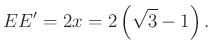 $\displaystyle EE' =2x=2\left(\sqrt{3} -1\right).
$