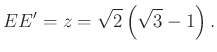 $\displaystyle EE' =z=\sqrt{2} \left(\sqrt{3} -1\right).
$