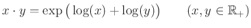 $\displaystyle x\cdot y=\exp\big(\log(x)+\log(y)\big)\qquad(x,y\in \mathbb{R}_+)
$