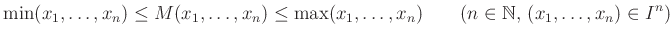 $\displaystyle \min(x_1,\dots,x_n)\leq M(x_1,\dots,x_n) \leq \max(x_1,\dots,x_n) \qquad(n\in\mathbb{N},\,(x_1,\dots,x_n)\in I^n)
$