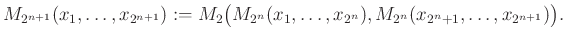 $\displaystyle M_{2^{n+1}}(x_1,\dots,x_{2^{n+1}}):=M_2\big(M_{2^{n}}(x_1,\dots,x_{2^{n}}),M_{2^{n}}(x_{2^{n}+1},\dots,x_{2^{n+1}})\big).
$