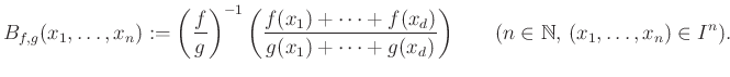 $\displaystyle B_{f,g}(x_1,\dots,x_n):=\left(\frac{f}{g}\right)^{-1}\bigg(\frac{...
...d)}{g(x_1)+\dots+g(x_d)}\bigg) \qquad(n\in\mathbb{N},\,(x_1,\dots,x_n)\in I^n).$