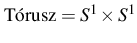 $\displaystyle \mathrm{T\acute orusz}=S^1\times S^1
$