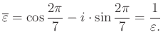 $\displaystyle \overline{\varepsilon}=\cos\dfrac{2\pi}{7} -i \cdot \sin\dfrac{2\pi}{7}=\dfrac{1}{\varepsilon.}
$