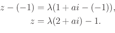 \begin{equation*}\begin{aligned}z-(-1)&=\lambda(1+ai-(-1)),\\ z&=\lambda(2+ai)-1. \end{aligned}\end{equation*}