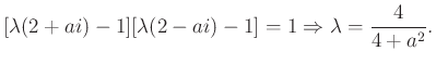 $\displaystyle [\lambda(2+ai)-1][\lambda(2-ai)-1]=1 \Rightarrow \lambda=\dfrac{4}{4+a^2}.
$
