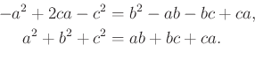 \begin{equation*}\begin{aligned}-a^2+2ca-c^2&=b^2-ab-bc+ca,\\ a^2+b^2+c^2&=ab+bc+ca. \end{aligned}\end{equation*}