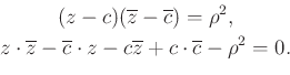 \begin{displaymath}\begin{gathered}(z-c)(\overline{z}-\overline{c})=\rho^2,\\ z\...
...ot z-c\overline{z}+c\cdot \overline{c}-\rho^2=0. \end{gathered}\end{displaymath}