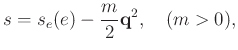 $\displaystyle s=s_{e}(e) - \frac{m}{2} \mathbf{q}^2, \quad (m>0),
$