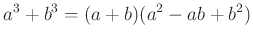$\displaystyle a^3+b^3=(a+b)(a^2-ab+b^2)$