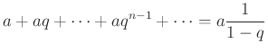 $\displaystyle a+aq+\dots +aq^{n-1}+\dots=a\frac{1}{1-q}$