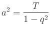 $\displaystyle a^2=\frac{T}{1-q^2}$