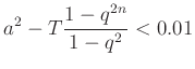 $\displaystyle a^2-T\frac{1-q^{2n}}{1-q^2}<0.01$