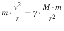 $ m\cdot\frac{v^2}{r}=\gamma\cdot\frac{M\cdot m}{r^2}$