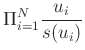 $\displaystyle \Pi _{i=1}^N \frac{u_i}{s(u_i)}
$