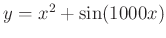 $ y=x^2+\sin (1000 x)$