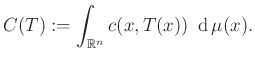 $\displaystyle C(T):= \int_{\mathbb{R}^n} c(x,T(x))~\operatorname{d}\mu(x).
$