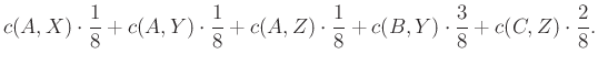 $\displaystyle c(A,X)\cdot\frac{1}{8}+c(A,Y)\cdot\frac{1}{8}+c(A,Z)\cdot\frac{1}{8}+c(B,Y)\cdot\frac{3}{8}+c(C,Z)\cdot\frac{2}{8}.
$