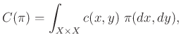 $\displaystyle C(\pi)=\int_{X\times X}c(x,y)~\pi(dx,dy),
$