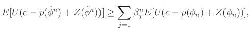 $\displaystyle E[U(c-p(\tilde{\phi}^n)+Z(\tilde{\phi}^n))]\geq \sum_{j=1}\beta^n_j E[U(c-p(\phi_n)+Z(\phi_n))],$
