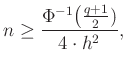 $\displaystyle n\geq \frac{\Phi^{-1}\big(\frac{q+1}{2})}{4\cdot h^2},
$
