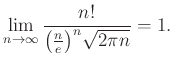 $\displaystyle \lim_{n\rightarrow\infty} \frac{n!}{\big(\frac ne\big)^n \sqrt{2\pi n}}=1.
$