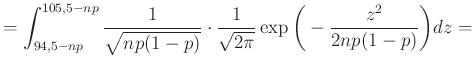 $\displaystyle =\int_{94{,}5-np}^{105{,}5-np} \frac{1}{\sqrt{np(1-p)}}\cdot \frac{1}{\sqrt{2\pi}}\exp\bigg(-\frac{z^2}{2np(1-p)}\bigg)dz=$