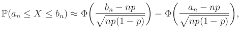 $\displaystyle \mathbb{P}(a_n \leq X\leq b_n)\approx\Phi\bigg(\frac{b_n-np}{\sqrt{np(1-p)}}\bigg)-\Phi\bigg(\frac{a_n-np}{\sqrt{np(1-p)}}\bigg),$