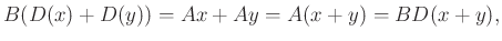 $\displaystyle B(D(x)+D(y))=Ax+Ay=A(x+y)=BD(x+y),
$