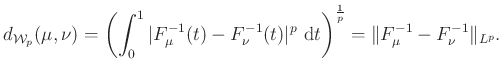 $\displaystyle d_{\mathcal{W}_p}
(\mu,\nu)=\left(\int_0^1\vert F_{\mu}^{-1}(t)-F...
...~\mathrm{d}t\right)^{\frac{1}{p}}=\Vert F_{\mu}^{-1}-F_{\nu}^{-1}\Vert _{L^p}.
$