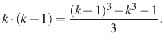 $\displaystyle k \cdot (k+1)=\dfrac{(k+1)^3-k^3-1}{3}.
$