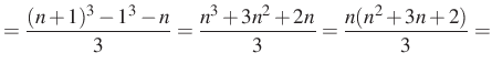 $\displaystyle =\dfrac{(n+1)^3-1^3-n}{3}=\dfrac{n^3+3n^2+2n}{3}=\dfrac{n(n^2+3n+2)}{3}=$
