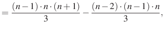 $\displaystyle =\dfrac{(n-1)\cdot n\cdot (n+1)}{3}-\dfrac{(n-2)\cdot (n-1)\cdot n}{3},$