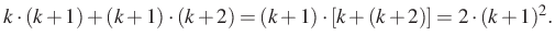 $\displaystyle k\cdot (k+1)+(k+1)\cdot (k+2)=(k+1)\cdot\left[k+(k+2)\right]=2\cdot (k+1)^2.
$