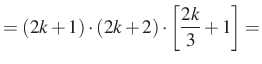 $\displaystyle =(2k+1)\cdot (2k+2)\cdot\left[\dfrac{2k}{3}+1\right]=$