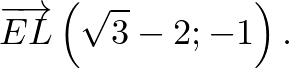 $\displaystyle \overrightarrow{EL}\left(\sqrt 3-2;-1\right).
$