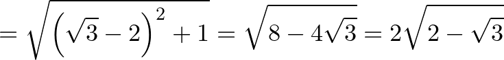 $\displaystyle = \sqrt{\left(\sqrt 3-2\right)^2+1}=\sqrt{8-4\sqrt 3}=2\sqrt{2-\sqrt 3}$