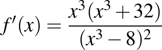 $f'(x)=\dfrac{x^3(x^3+32)}{(x^3-8)^2}$