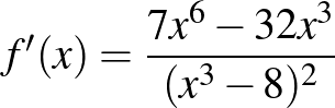 $f'(x)=\dfrac{7x^{6}-32x^3}{(x^3-8)^2}$