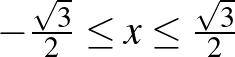 $-\frac{\sqrt3}{2}\le x\le\frac{\sqrt3}{2}$