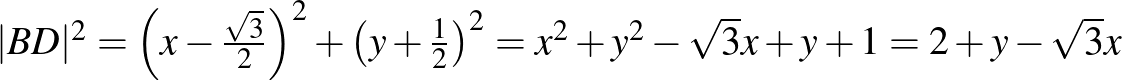 $\vert BD\vert^2=\left(x-\frac{\sqrt3}{2}\right)^2+\left(y+\frac12\right)^2=x^2+y^2-\sqrt3x+y+1=2+y-\sqrt3x$