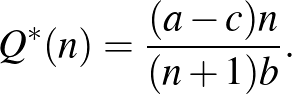 $\displaystyle Q^*(n)=\frac{(a-c)n}{(n+1)b}.
$