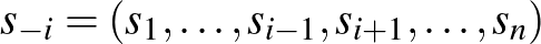 $\displaystyle s_{-i}=(s_1,\dots,s_{i-1},s_{i+1},\dots,s_n)
$