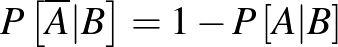 $P\left[\overline A\vert B\right]=1-P\left[A\vert B\right]$