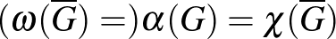 $(\omega(\overline{G})=)\alpha(G)=\chi(\overline{G})$