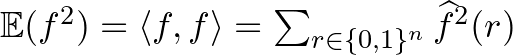 $\mathbb{E}(f^2)=\langle f,f\rangle = \sum_{r\in \{0,1\}^n}\widehat{f}^2(r)$