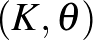 $(K, \theta)$