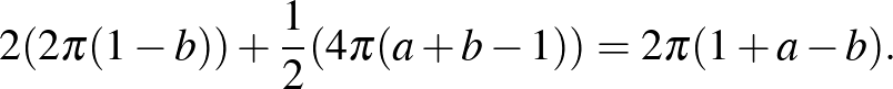 $\displaystyle 2(2 \pi(1-b))+ \frac{1}{2}(4 \pi(a+b-1))= 2 \pi(1+a-b).$