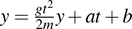 $y=\frac{gt^2}{2m}y+at+b$