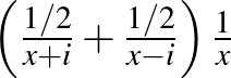 $\left(\frac{1/2}{x+i}+\frac{1/2}{x-i}\right)\frac{1}{x}$